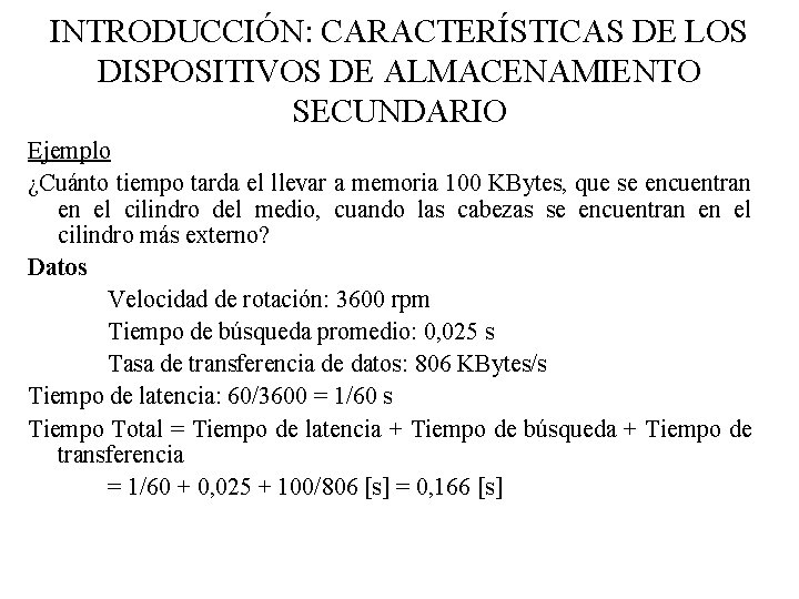 INTRODUCCIÓN: CARACTERÍSTICAS DE LOS DISPOSITIVOS DE ALMACENAMIENTO SECUNDARIO Ejemplo ¿Cuánto tiempo tarda el llevar