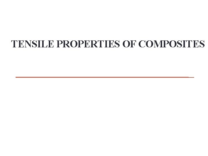 TENSILE PROPERTIES OF COMPOSITES 