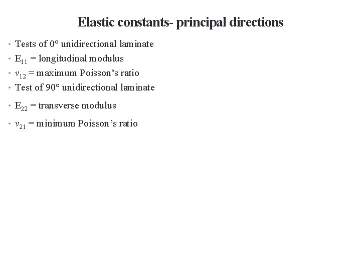 Elastic constants- principal directions • Tests of 0° unidirectional laminate • E 11 =