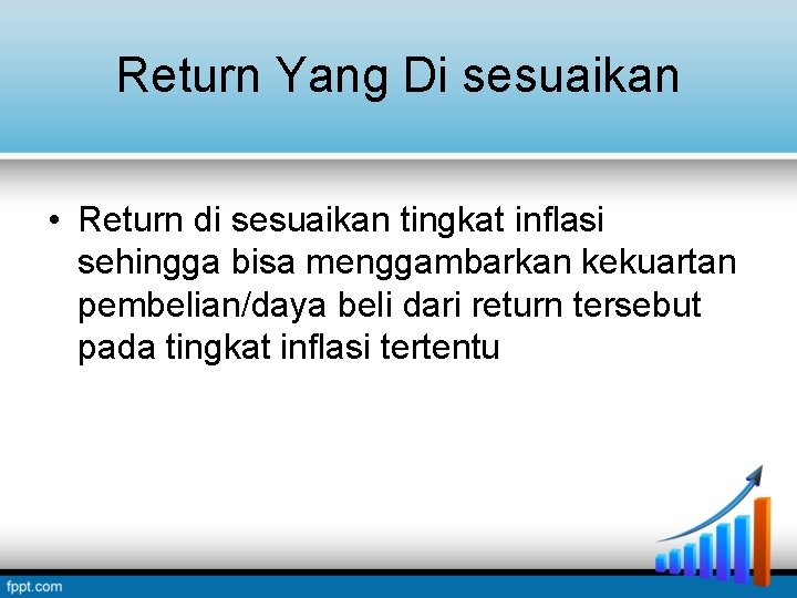 Return Yang Di sesuaikan • Return di sesuaikan tingkat inflasi sehingga bisa menggambarkan kekuartan Return Yang Di sesuaikan • Return di sesuaikan tingkat inflasi sehingga bisa menggambarkan kekuartan