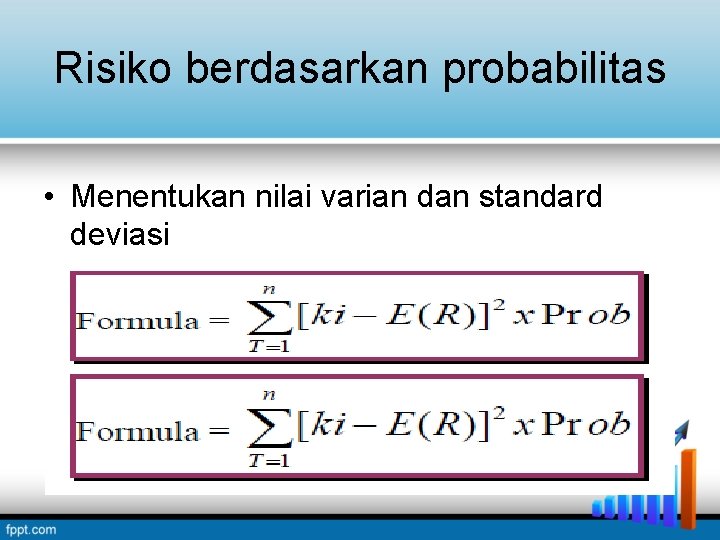 Risiko berdasarkan probabilitas • Menentukan nilai varian dan standard deviasi Risiko berdasarkan probabilitas • Menentukan nilai varian dan standard deviasi