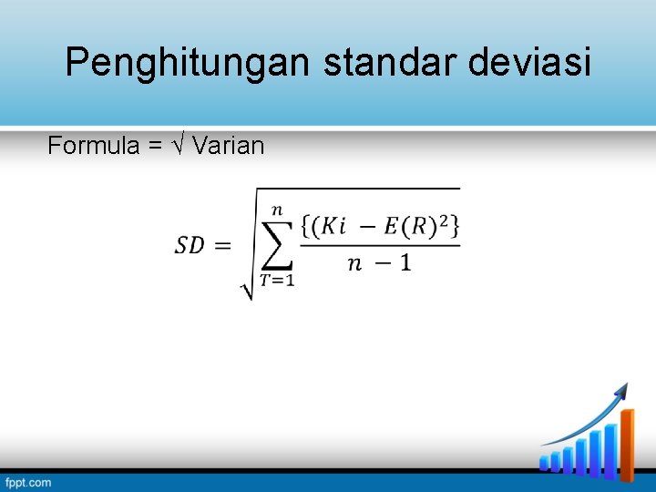 Penghitungan standar deviasi Formula = √ Varian Penghitungan standar deviasi Formula = √ Varian
