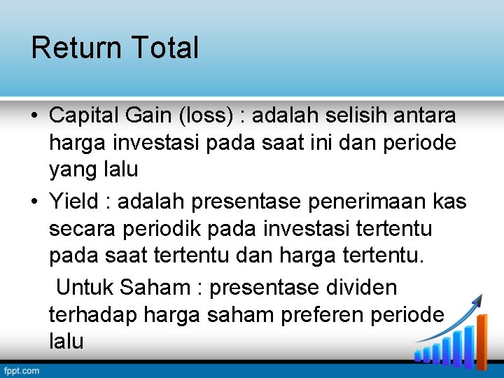 Return Total • Capital Gain (loss) : adalah selisih antara harga investasi pada saat Return Total • Capital Gain (loss) : adalah selisih antara harga investasi pada saat