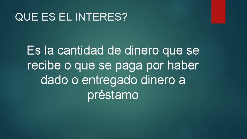 QUE ES EL INTERES? Es la cantidad de dinero que se recibe o que