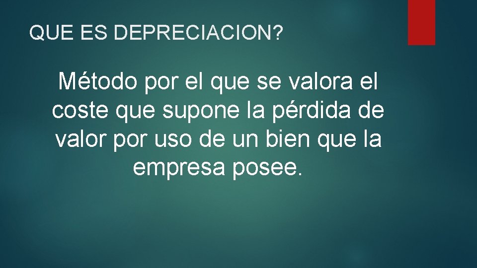 QUE ES DEPRECIACION? Método por el que se valora el coste que supone la