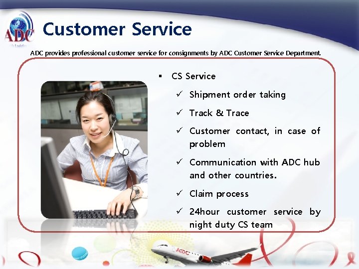 Customer Service ADC provides professional customer service for consignments by ADC Customer Service Department.