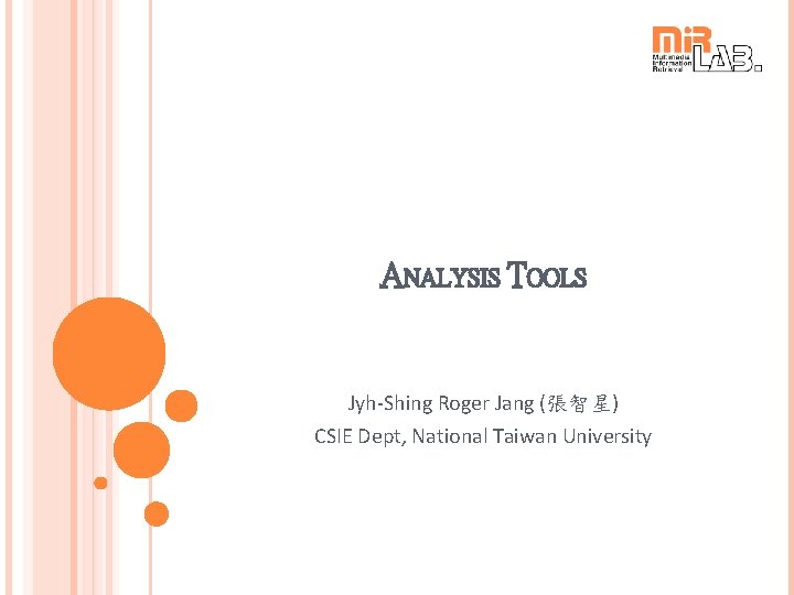 ANALYSIS TOOLS Jyh-Shing Roger Jang (張智星) CSIE Dept, National Taiwan University 