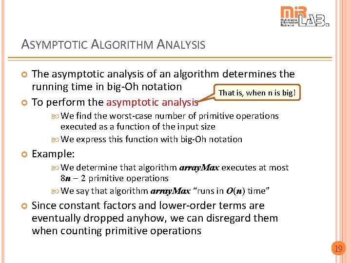 ASYMPTOTIC ALGORITHM ANALYSIS The asymptotic analysis of an algorithm determines the running time in