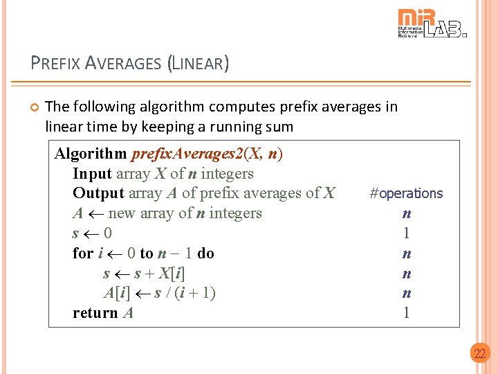PREFIX AVERAGES (LINEAR) The following algorithm computes prefix averages in linear time by keeping PREFIX AVERAGES (LINEAR) The following algorithm computes prefix averages in linear time by keeping