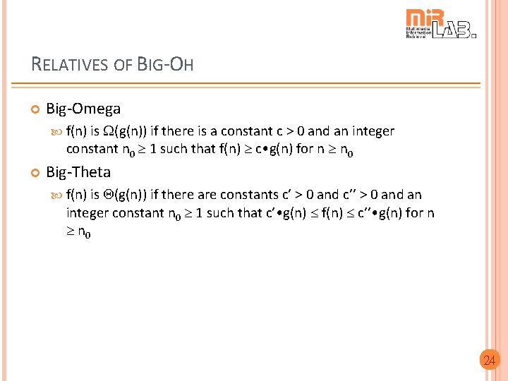 RELATIVES OF BIG-OH Big-Omega f(n) is (g(n)) if there is a constant c >