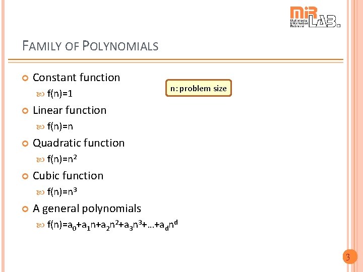 FAMILY OF POLYNOMIALS Constant function f(n)=1 n: problem size Linear function f(n)=n Quadratic function