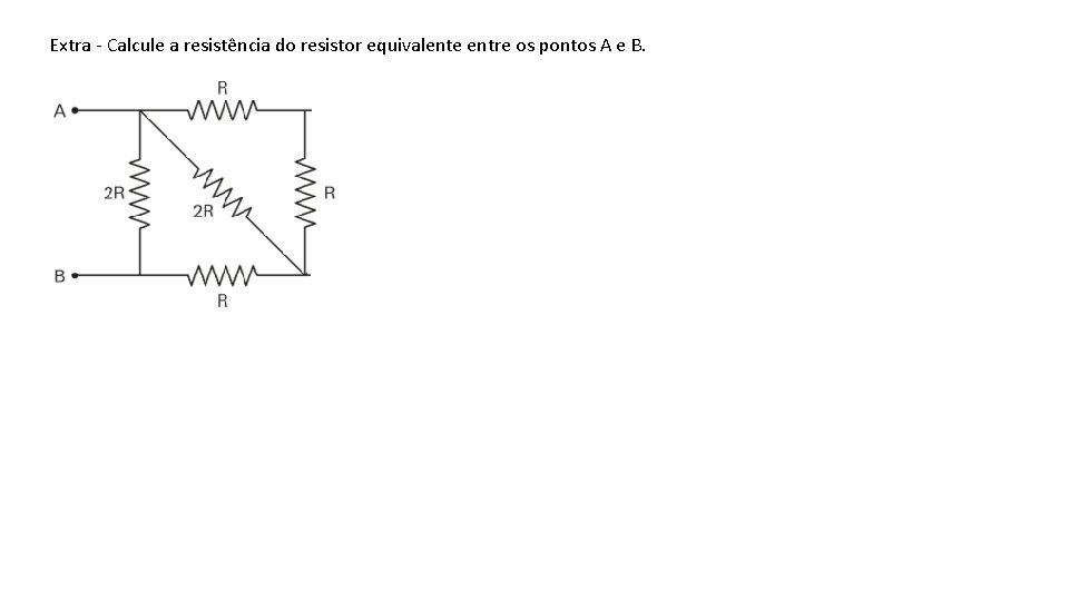 Extra - Calcule a resistência do resistor equivalente entre os pontos A e B.