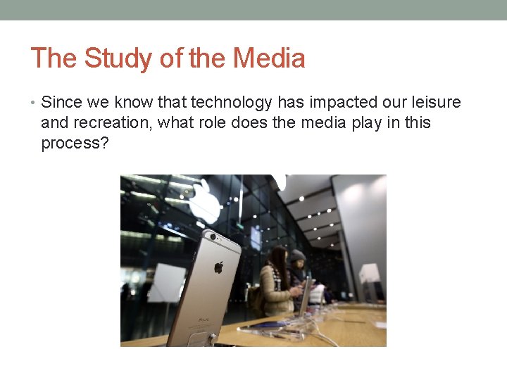 The Study of the Media • Since we know that technology has impacted our The Study of the Media • Since we know that technology has impacted our