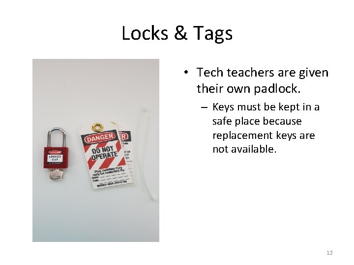 Locks & Tags • Tech teachers are given their own padlock. – Keys must