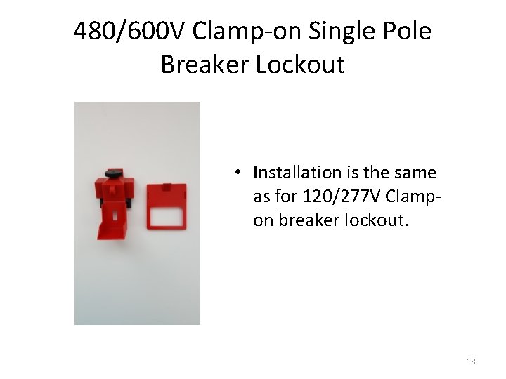 480/600 V Clamp-on Single Pole Breaker Lockout • Installation is the same as for