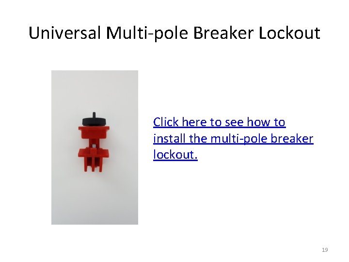 Universal Multi-pole Breaker Lockout Click here to see how to install the multi-pole breaker