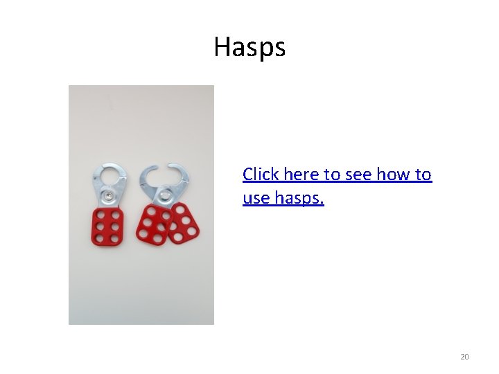 Hasps Click here to see how to use hasps. 20 
