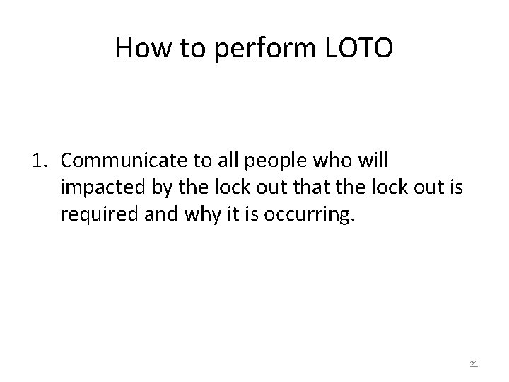 How to perform LOTO 1. Communicate to all people who will impacted by the