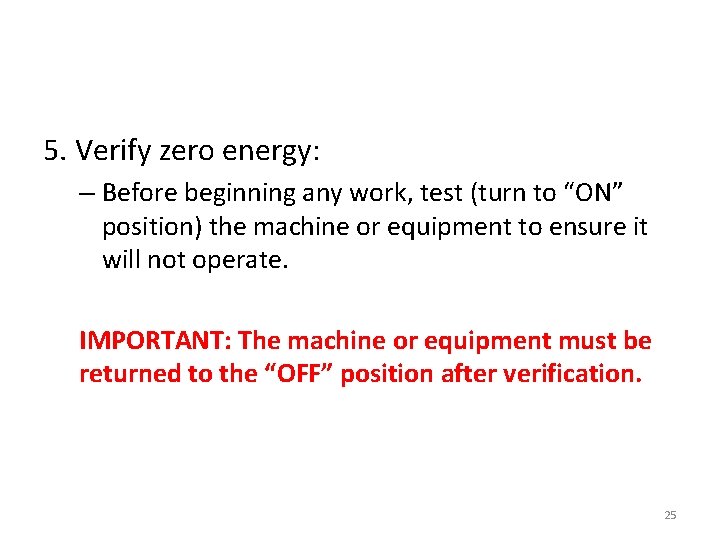 5. Verify zero energy: – Before beginning any work, test (turn to “ON” position)