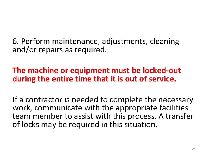6. Perform maintenance, adjustments, cleaning and/or repairs as required. The machine or equipment must