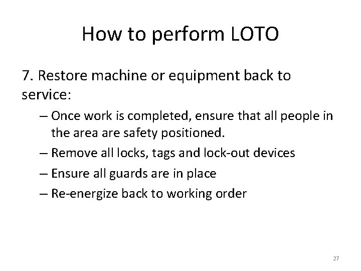 How to perform LOTO 7. Restore machine or equipment back to service: – Once