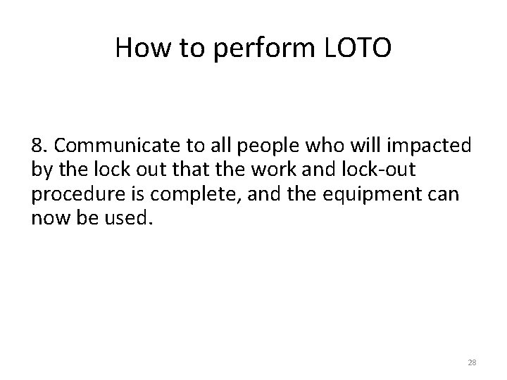 How to perform LOTO 8. Communicate to all people who will impacted by the