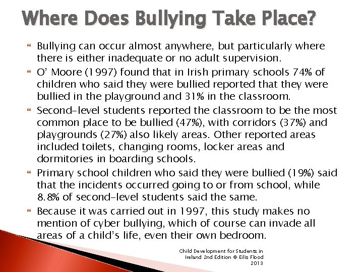 Where Does Bullying Take Place? Bullying can occur almost anywhere, but particularly where there