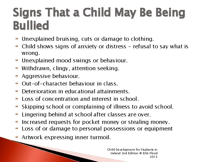Signs That a Child May Be Being Bullied Unexplained bruising, cuts or damage to