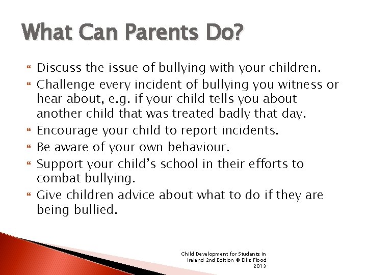What Can Parents Do? Discuss the issue of bullying with your children. Challenge every