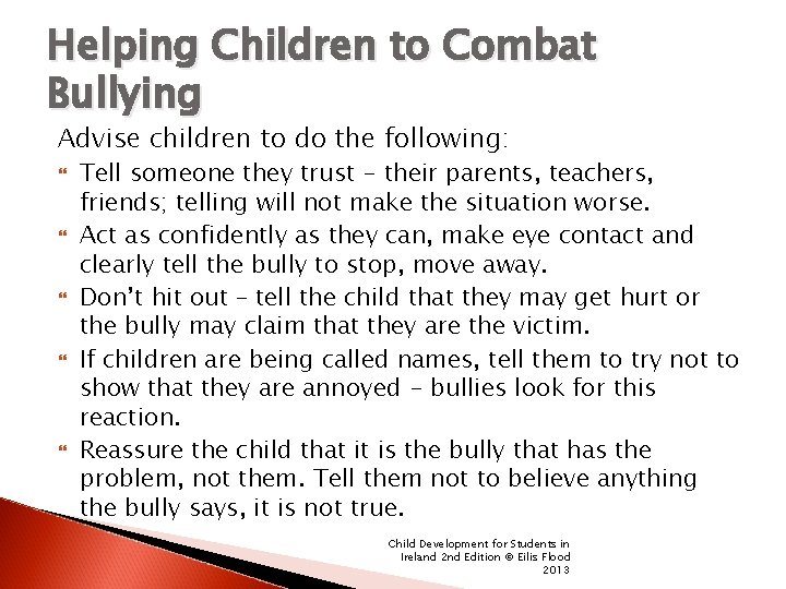 Helping Children to Combat Bullying Advise children to do the following: Tell someone they