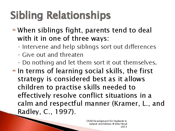 Sibling Relationships When siblings fight, parents tend to deal with it in one of