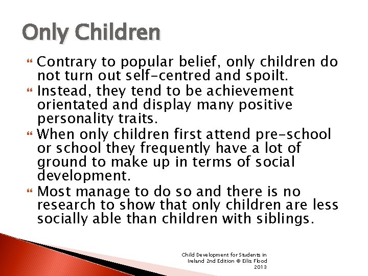Only Children Contrary to popular belief, only children do not turn out self-centred and