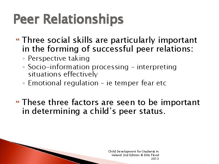 Peer Relationships Three social skills are particularly important in the forming of successful peer