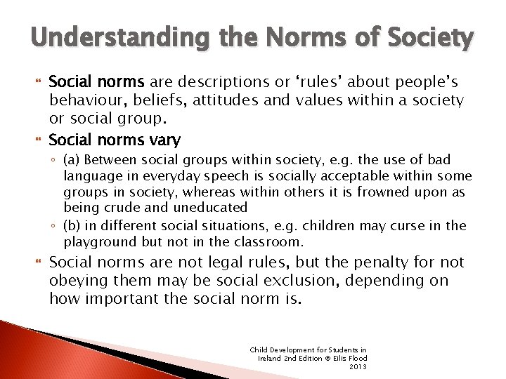 Understanding the Norms of Society Social norms are descriptions or ‘rules’ about people’s behaviour,