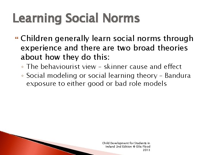 Learning Social Norms Children generally learn social norms through experience and there are two