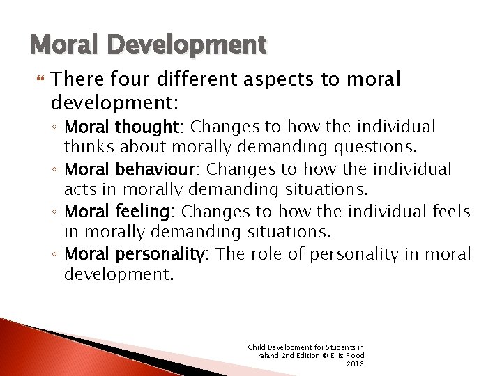 Moral Development There four different aspects to moral development: ◦ Moral thought: Changes to