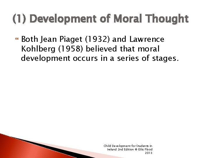 (1) Development of Moral Thought Both Jean Piaget (1932) and Lawrence Kohlberg (1958) believed