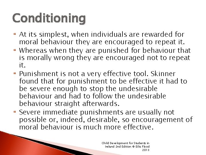 Conditioning At its simplest, when individuals are rewarded for moral behaviour they are encouraged
