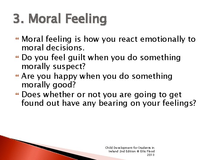 3. Moral Feeling Moral feeling is how you react emotionally to moral decisions. Do