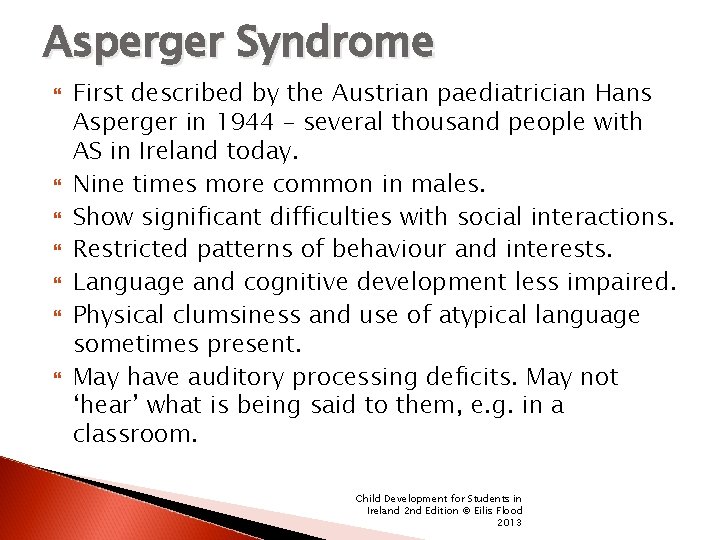 Asperger Syndrome First described by the Austrian paediatrician Hans Asperger in 1944 – several
