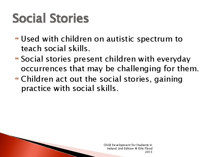 Social Stories Used with children on autistic spectrum to teach social skills. Social stories