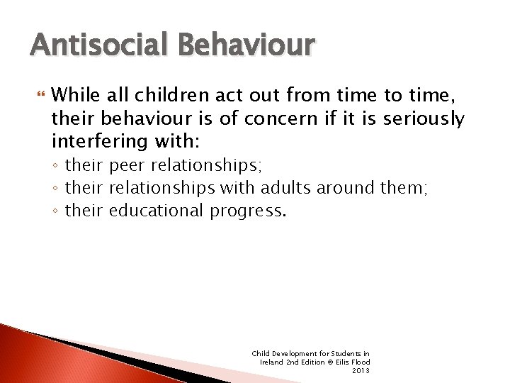 Antisocial Behaviour While all children act out from time to time, their behaviour is