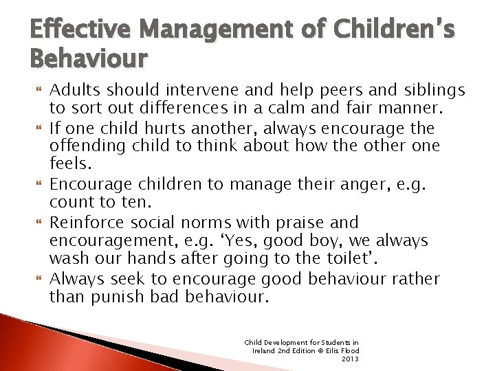 Effective Management of Children’s Behaviour Adults should intervene and help peers and siblings to