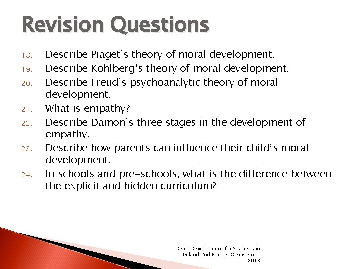 Revision Questions 18. 19. 20. 21. 22. 23. 24. Describe Piaget’s theory of moral