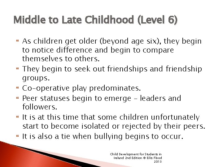 Middle to Late Childhood (Level 6) As children get older (beyond age six), they