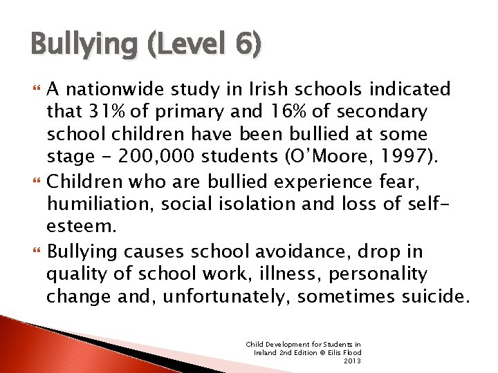 Bullying (Level 6) A nationwide study in Irish schools indicated that 31% of primary