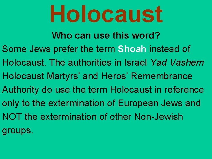 Holocaust Who can use this word? Some Jews prefer the term Shoah instead of