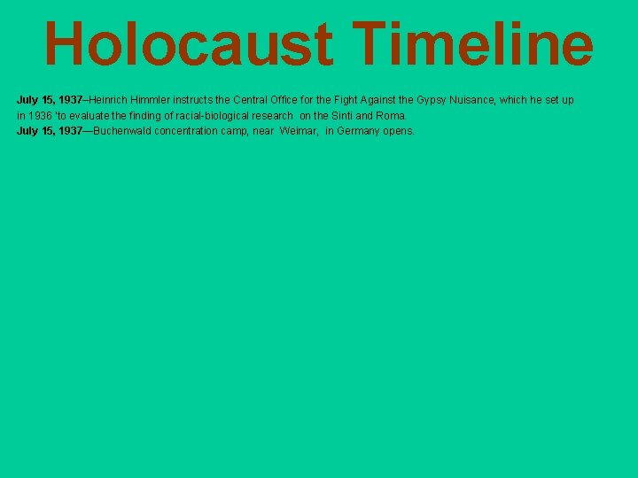 Holocaust Timeline July 15, 1937–Heinrich Himmler instructs the Central Office for the Fight Against