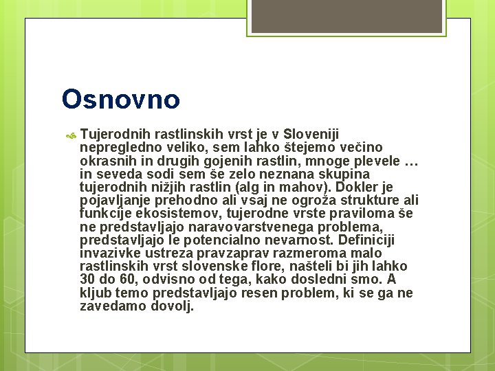 Osnovno Tujerodnih rastlinskih vrst je v Sloveniji nepregledno veliko, sem lahko štejemo večino okrasnih