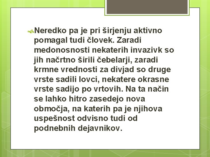  Neredko pa je pri širjenju aktivno pomagal tudi človek. Zaradi medonosnosti nekaterih invazivk